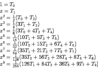 \begin{displaymath}\begin{array}{l} 1=T_0 x = T_1 x^2 = \frac{1}{2}(T_0 + T_...
... x^9=\frac{1}{256}(126T_1 + 84T_3+36T_5+9T_7+T_9) \end{array}\end{displaymath}