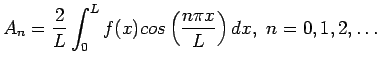 $\displaystyle A_n=\frac{2}{L}\int_0^Lf(x)cos\left( \frac{n\pi x}{L}\right) dx, n=0,1,2,\ldots
$