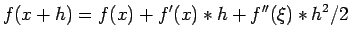 $\displaystyle f(x+h)=f(x)+f'(x)*h +f''(\xi)*h^2/2
$