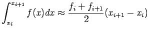 $\displaystyle \int_{x_i}^{x_{i+1}}f(x)dx\approx\frac{f_i+f_{i+1}}{2}(x_{i+1}-x_i)
$