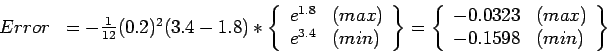 \begin{displaymath}
\begin{array}{rl}
Error&=-\frac{1}{12}(0.2)^2(3.4-1.8)*\left...
....0323&(max)\\
-0.1598&(min)\\
\end{array}\right\}
\end{array}\end{displaymath}