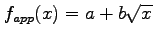 $f_{app}(x)= a+b\sqrt{x}$