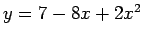 $y=7-8x+2x^2$