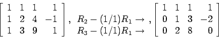 \begin{displaymath}
\left[
\begin{array}{rrrr}
1 & 1 & 1 & 1 \\
1 & 2 & 4 & -...
...1 \\
0 & 1 & 3 & -2\\
0 & 2 & 8 & 0\\
\end{array} \right]
\end{displaymath}