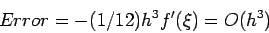 \begin{displaymath}
Error=-(1/12)h^3f'(\xi)=O(h^3)
\end{displaymath}