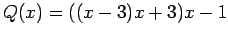 $Q(x) = ((x-3)x+3)x-1$