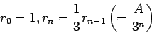 \begin{displaymath}
r_0 = 1 , r_n =\frac{1}{3}r_{n-1}\left(=\frac{A}{3^n}\right)
\end{displaymath}