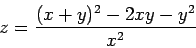 \begin{displaymath}
z=\frac{(x+y)^2-2xy-y^2}{x^2}
\end{displaymath}