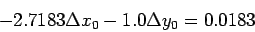 \begin{displaymath}
-2.7183 \Delta x_0 - 1.0 \Delta y_0 = 0.0183
\end{displaymath}