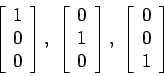 \begin{displaymath}
\left[
\begin{array}{c}
1\\
0\\
0\\
\end{array}\right...
... \left[
\begin{array}{c}
0\\
0\\
1\\
\end{array}\right]
\end{displaymath}