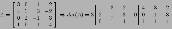 \begin{displaymath}
A=\left[
\begin{array}{rrrr}
3 & 0 &-1 &2 \\
4 & 1 & 3 &-...
... &-2 \\
0 & -1 &3 \\
1 & 1 &4 \\
\end{array} \right\vert
\end{displaymath}