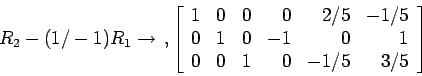 \begin{displaymath}
\begin{array}{r}
\\
R_2-(1/-1)R_1 \rightarrow \\
\\
\e...
...& 0 &-1&0 & 1\\
0 & 0 &1 & 0 &-1/5&3/5\\
\end{array}\right]
\end{displaymath}