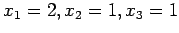 $x_1= 2, x_2 = 1, x_3 = 1$