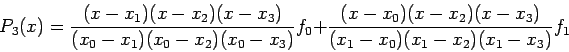 \begin{displaymath}
P_3(x)=\frac{(x-x_1)(x-x_2)(x-x_3)}{(x_0-x_1)(x_0-x_2)(x_0-x...
...0+\frac{(x-x_0)(x-x_2)(x-x_3)}{(x_1-x_0)(x_1-x_2)(x_1-x_3)}f_1
\end{displaymath}