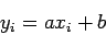 \begin{displaymath}
y_i=ax_i + b
\end{displaymath}