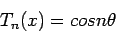 \begin{displaymath}
T_n(x) = cos n \theta
\end{displaymath}