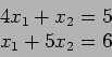 \begin{displaymath}
\begin{array}{r}
4x_1+x_2=5\\
x_1+5x_2=6\\
\end{array}\end{displaymath}