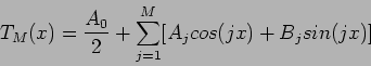 \begin{displaymath}
T_M(x)=\frac{A_0}{2}+\sum_{j=1}^{M}[A_jcos(jx)+B_jsin(jx)]
\end{displaymath}