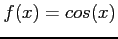 $f(x) = cos(x)$