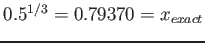 $0.5^{1/3}=0.79370=x_{exact}$