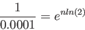 \begin{displaymath}
\frac{1}{0.0001}=e^{nln(2)}
\end{displaymath}