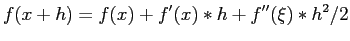 $\displaystyle f(x+h)=f(x)+f'(x)*h +f''(\xi)*h^2/2
$