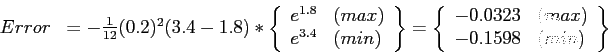 \begin{displaymath}
\begin{array}{rl}
Error&=-\frac{1}{12}(0.2)^2(3.4-1.8)*\left...
....0323&(max)\\
-0.1598&(min)\\
\end{array}\right\}
\end{array}\end{displaymath}