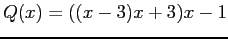 $ Q(x) = ((x-3)x+3)x-1$