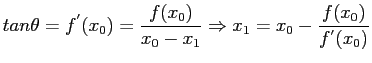 $\displaystyle tan\theta=f^{'}(x_0)=\frac{f(x_0)}{x_0-x_1}\Rightarrow x_1=x_0-\frac{f(x_0)}{f^{'}(x_0)}
$