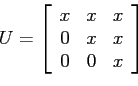 \begin{displaymath}
U=
\left[
\begin{array}{ccc}
x & x& x \\
0 & x& x \\
0 & 0 & x \\
\end{array} \right]
\end{displaymath}