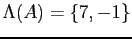 $\displaystyle \Lambda (A)=\left\lbrace 7,-1\right\rbrace
$