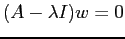 $\displaystyle (A-\lambda I)w=0
$