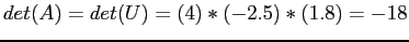 $\displaystyle det(A) = det(U)=(4)*(-2.5)*(1.8)=-18
$