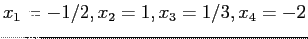 $ x_1=-1/2,x_2=1,x_3=1/3,x_4=-2$