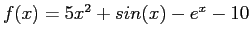 $ f(x)=5x^2+sin(x)-e^x-10$