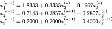 \begin{displaymath}
\begin{array}{l}
x_1^{(n+ 1)} = 1.8333 + 0.3333x_2^{(n)}- 0....
...= 0.2000 + 0.2000x_1^{(n+1)} + 0.4000x_2^{(n+1)}\\
\end{array}\end{displaymath}