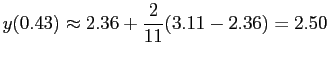 $\displaystyle y(0.43)\approx 2.36+\frac{2}{11}(3.11-2.36)=2.50
$