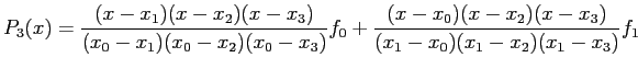 $\displaystyle P_3(x)=\frac{(x-x_1)(x-x_2)(x-x_3)}{(x_0-x_1)(x_0-x_2)(x_0-x_3)}f_0+\frac{(x-x_0)(x-x_2)(x-x_3)}{(x_1-x_0)(x_1-x_2)(x_1-x_3)}f_1
$