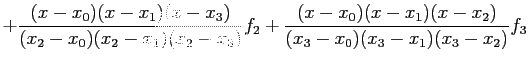 $\displaystyle +\frac{(x-x_0)(x-x_1)(x-x_3)}{(x_2-x_0)(x_2-x_1)(x_2-x_3)}f_2+\frac{(x-x_0)(x-x_1)(x-x_2)}{(x_3-x_0)(x_3-x_1)(x_3-x_2)}f_3
$