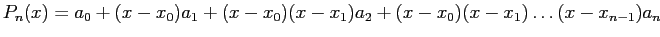 $\displaystyle P_n(x) = a_0 + (x - x_0)a_1 + (x - x_0)(x - x_1)a_2 + (x - x_0)(x - x_1) \ldots (x - x_{n-1})a_n
$