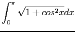 $\displaystyle \int_0^\pi \sqrt{1+cos^2x}dx
$