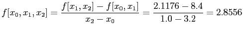 $\displaystyle f[x_0,x_1,x_2]=\frac{f[x_1,x_2]-f[x_0,x_1]}{x_2-x_0}=\frac{2.1176-8.4}{1.0-3.2}=2.8556
$