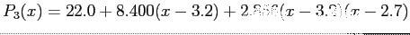 $\displaystyle P_3(x)=22.0+8.400(x-3.2)+2.856(x-3.2)(x-2.7)
$