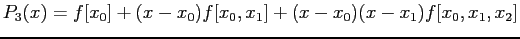 $\displaystyle P_3(x)=f[x_0]+(x-x_0)f[x_0,x_1]+(x-x_0)(x-x_1)f[x_0,x_1,x_2]
$