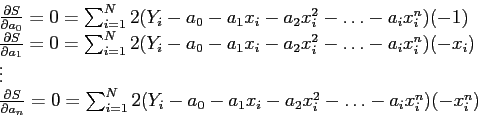 \begin{displaymath}
\begin{array}{l}
\frac{\partial S}{\partial a_0}=0=\sum_{i=1...
..._i- a_0-a_1x_i-a_2x_i^2-\ldots-a_ix_i^n)(-x_i^n)\\
\end{array}\end{displaymath}