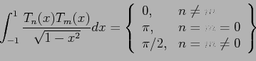 \begin{displaymath}
\int_{-1}^1\frac{T_n(x)T_m(x)}{\sqrt{1-x^2}}dx=\left\lbrace
...
... & n=m=0 \\
\pi /2, & n=m\neq 0 \\
\end{array}\right\rbrace
\end{displaymath}