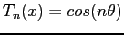 $\displaystyle T_n(x) = cos (n \theta)
$