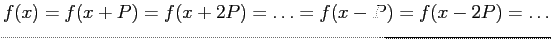 $\displaystyle f(x) = f(x + P) = f(x + 2P) = \ldots =f(x - P)=f(x - 2P)=\ldots
$