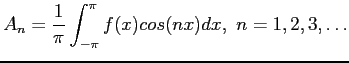 $\displaystyle A_n=\frac{1}{\pi}\int_{-\pi}^{\pi} f(x)cos(nx)dx, n=1,2,3,\ldots
$