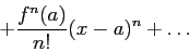 \begin{displaymath}
+ \frac{f^n(a)}{n!}(x-a)^n
+ \ldots
\end{displaymath}